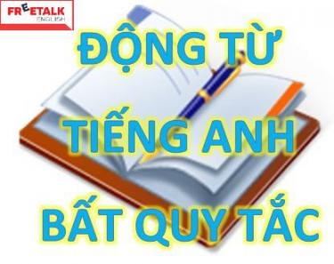 Bảng động từ bất quy tắc thường gặp nhất