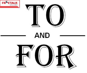 Phân biệt cách sử dụng giới từ To và For